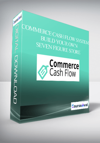 Commerce Cash Flow System – Build Your Own Seven Figure Store
