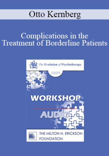 [Audio] EP09 Workshop 25 – Complications In The Treatment Of Borderline Patients – Otto Kernberg, MD