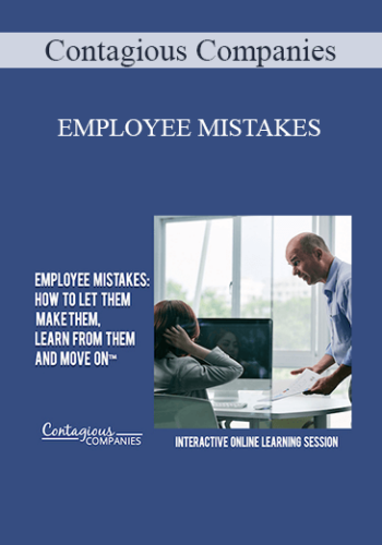Contagious Companies - EMPLOYEE MISTAKES: HOW TO LET THEM MAKE THEM, LEARN FROM THEM AND MOVE ON