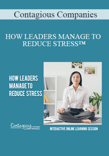 Contagious Companies - HOW LEADERS MANAGE TO REDUCE STRESS™