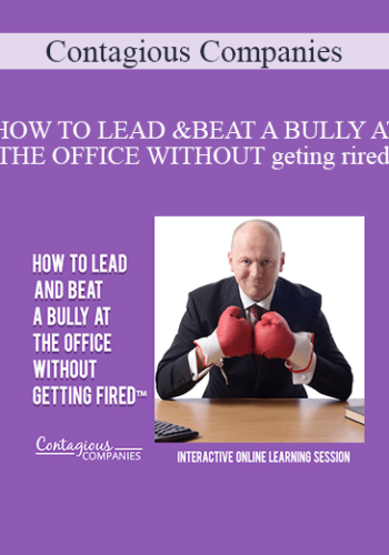 Contagious Companies - HOW TO LEAD AND BEAT A BULLY AT THE OFFICE WITHOUT GETTING FIRED