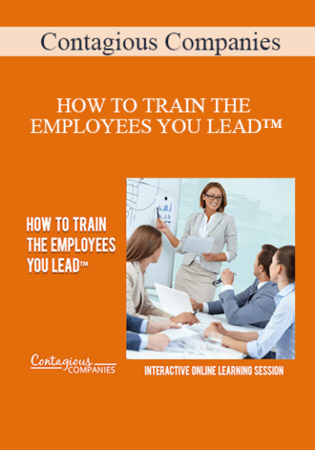 Contagious Companies - HOW TO TRAIN THE EMPLOYEES YOU LEAD™