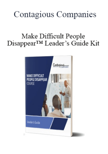 Contagious Companies - Make Difficult People Disappear™ Leader’s Guide Kit