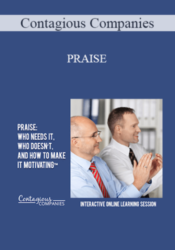 Contagious Companies - PRAISE: WHO NEEDS IT, WHO DOESN’T, AND HOW TO MAKE IT MOTIVATING