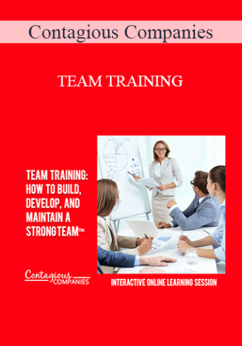 Contagious Companies – TEAM TRAINING: HOW TO BUILD, DEVELOP, AND MAINTAIN A STRONG TEAM