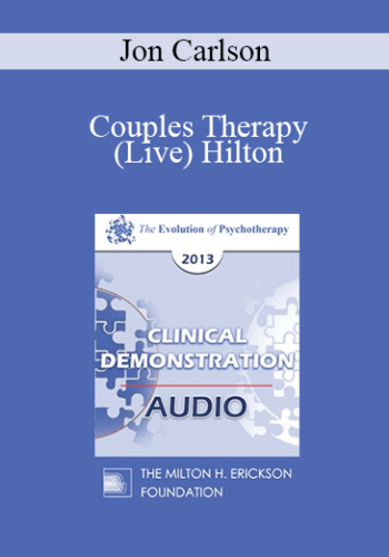 EP13 Clinical Demonstration 12 - Couples Therapy (Live) Hilton - Jon Carlson, PsyD