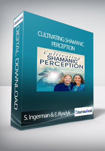 Cultivating Shamanic Perception With Sandra Ingerman & Evelyn Rysdyk