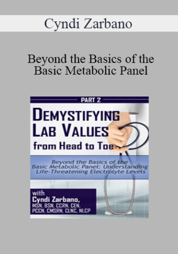 Cyndi Zarbano – Beyond The Basics Of The Basic Metabolic Panel: Understanding Life-Threatening Electrolyte Levels