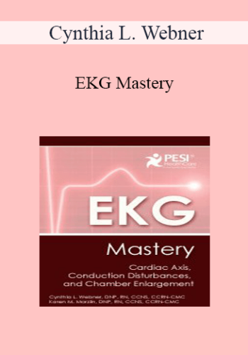 Cynthia L. Webner – EKG Mastery: Cardiac Axis, Conduction Disturbances, And Chamber Enlargement