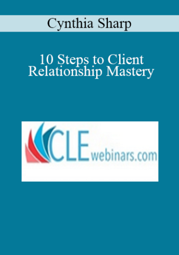 Cynthia Sharp – 10 Steps To Client Relationship Mastery