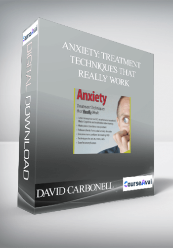 DAVID CARBONELL – ANXIETY: TREATMENT TECHNIQUES THAT REALLY WORK
