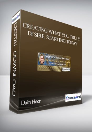 Dain Heer - Creating What You TRULY Desire. Starting Today