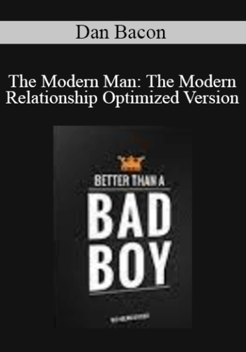 Dan Bacon – The Modern Man: The Modern Relationship Optimized Version