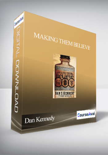 Dan Kennedy & Chip Kessler – Making Them Believe