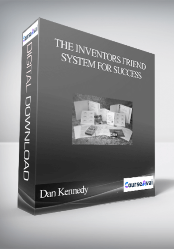 Dan Kennedy – The Inventors Friend System For Success – How To Make Millions With Your Ideas