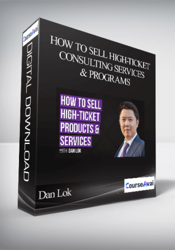 Dan Lok - How To Sell High-Ticket Consulting Services & Programs