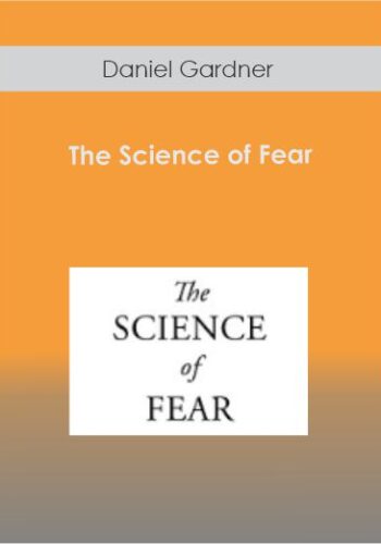 Daniel Gardner – The Science Of Fear