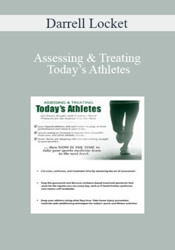Darrell Locket – Assessing & Treating Today’s Athletes: Get Faster Results With Evidence-based Protocols For The Injuries You See Most