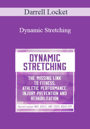 Darrell Locket - Dynamic Stretching: The Missing Link to Fitness, Athletic Performance, Injury Prevention and Rehabilitation