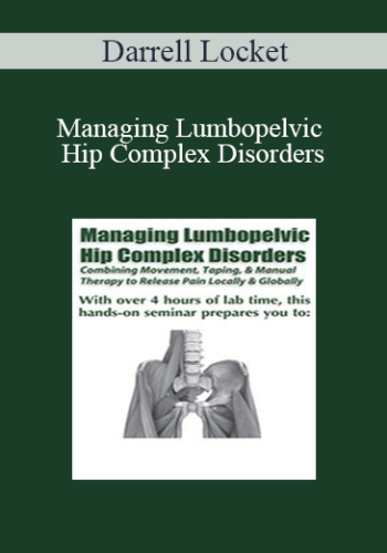 Darrell Locket - Managing Lumbopelvic Hip Complex Disorders: Combining Movement, Taping & Manual Therapy to Release Pain Locally and Globally