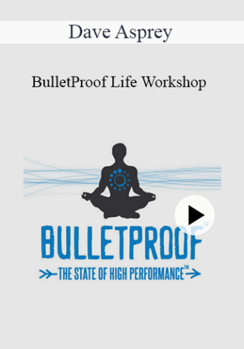 Dave Asprey - BulletProof Life Workshop