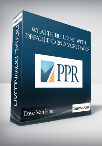 Dave Van Horn – Wealth Building With Defaulted 2nd Mortgages