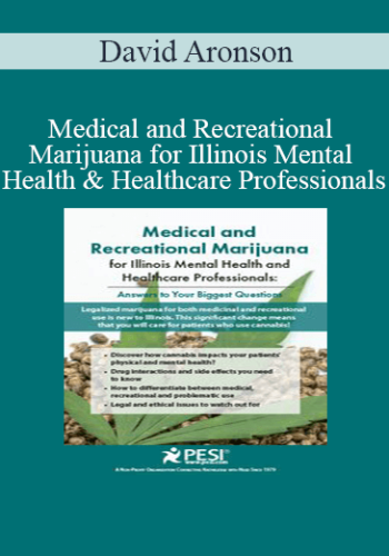David Aronson - Medical and Recreational Marijuana for Illinois Mental Health and Healthcare Professionals: Answers to Your Biggest Questions