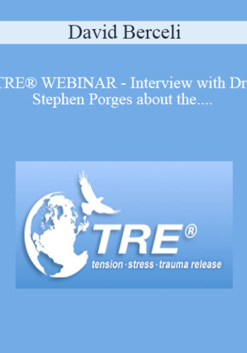 David Berceli – TRE® WEBINAR – Interview With Dr Stephen Porges About The Polyvagal Theory And TRE®