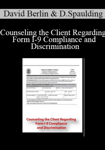 David Berlin, David Spaulding – Counseling The Client Regarding Form I-9 Compliance And Discrimination