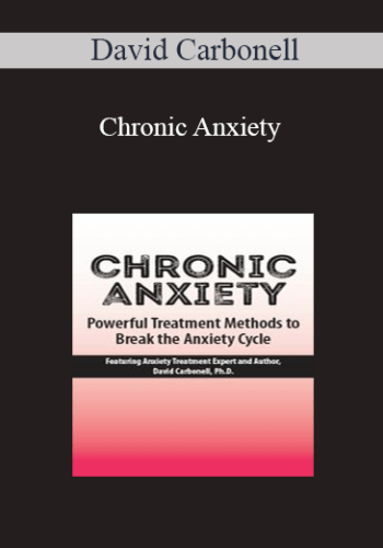David Carbonell - Chronic Anxiety: Powerful Treatment Methods to Break the Anxiety Cycle