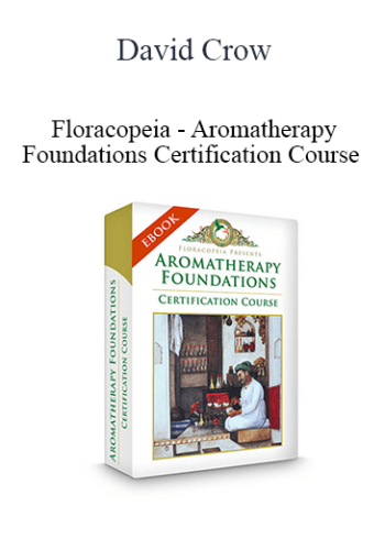 David Crow - Floracopeia - Aromatherapy Foundations Certification Course