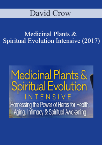 David Crow - Medicinal Plants & Spiritual Evolution Intensive (2017)