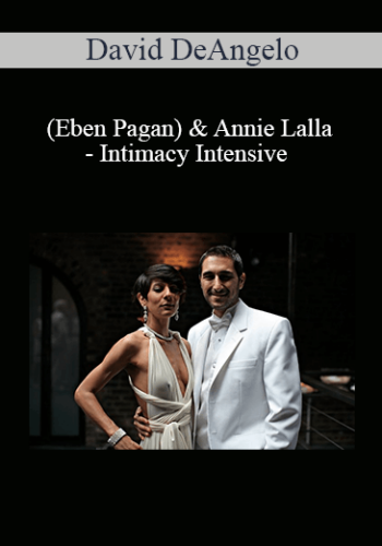 David DeAngelo (Eben Pagan) & Annie Lalla - Intimacy Intensive