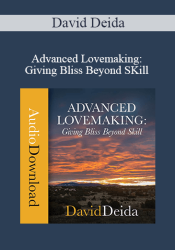 David Deida – Advanced Lovemaking: Giving Bliss Beyond SKill