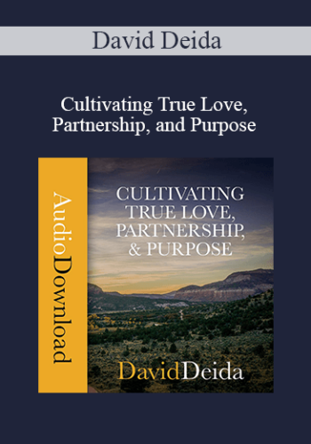 David Deida – Cultivating True Love, Partnership, And Purpose