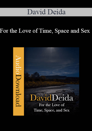 David Deida – For The Love Of Time, Space And Sex