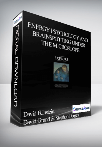 Energy Psychology And Brainspotting Under The Microscope: The New Era Of Brain-Based PsychEverything Elseapy – David Feinstein . David Grand & Stephen Porges
