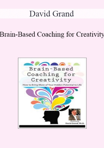 David Grand - Brain-Based Coaching for Creativity: How to Bring More of Your Hidden Potential to Life