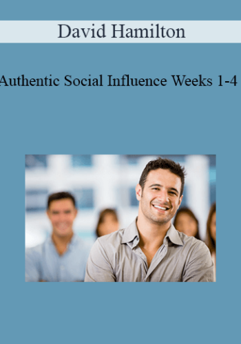 David Hamilton – Authentic Social Influence Weeks 1-4
