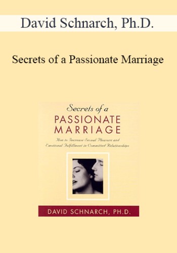 David Schnarch, Ph.D. – Secrets Of A Passionate Marriage