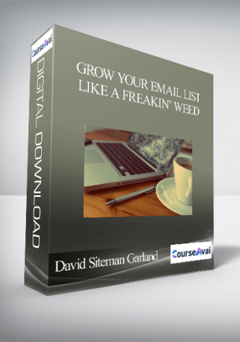 David Siteman Garland - Grow Your Email List Like A Freakin’ Weed