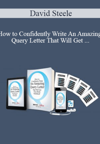 David Steele - How to Confidently Write An Amazing Query Letter That Will Get Your Book Published