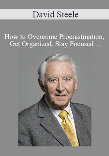 David Steele – How To Overcome Procrastination, Get Organized, Stay Focused On Demand Training
