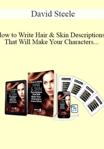 David Steele – How To Write Hair & Skin Descriptions That Will Make Your Characters Come Alive!