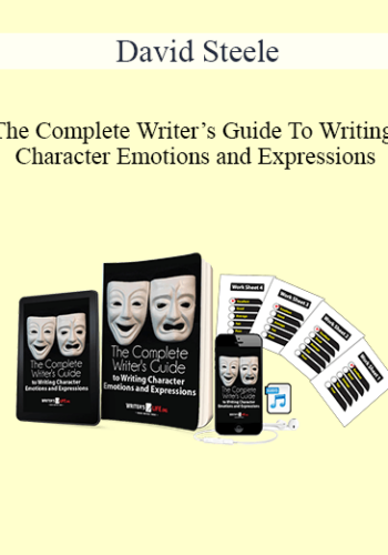David Steele - The Complete Writer’s Guide To Writing Character Emotions and Expressions