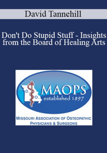 David Tannehill – Don’t Do Stupid Stuff – Insights From The Board Of Healing Arts