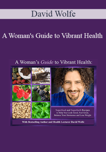 David Wolfe - A Woman's Guide to Vibrant Health