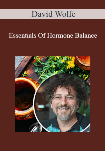 David Wolfe – Essentials Of Hormone Balance