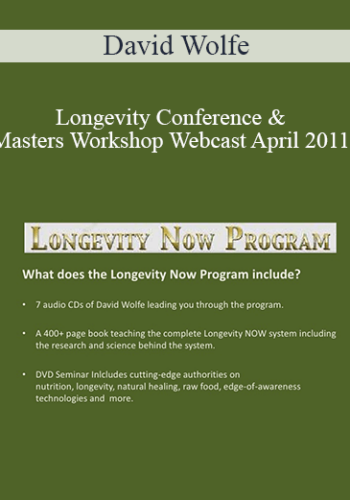 David Wolfe - Longevity Conference & Masters Workshop Webcast April 2011