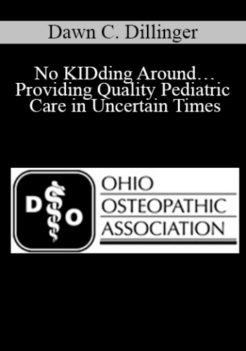 Dawn C. Dillinger - No KIDding Around…Providing Quality Pediatric Care in Uncertain Times